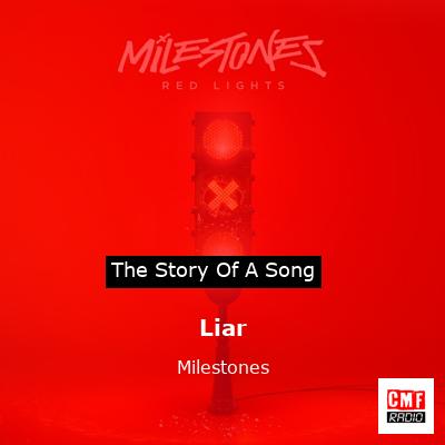 Liar – Milestones