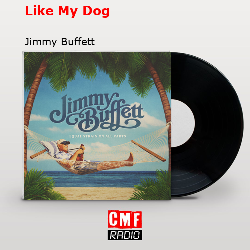 Like My Dog – Jimmy Buffett