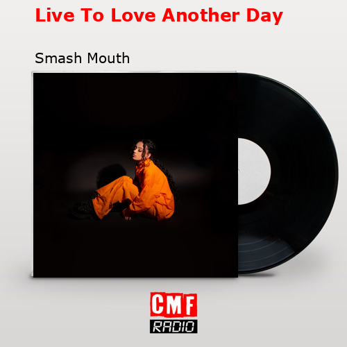 Live To Love Another Day – Smash Mouth