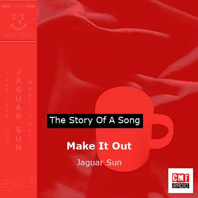 Make It Out – Jaguar Sun