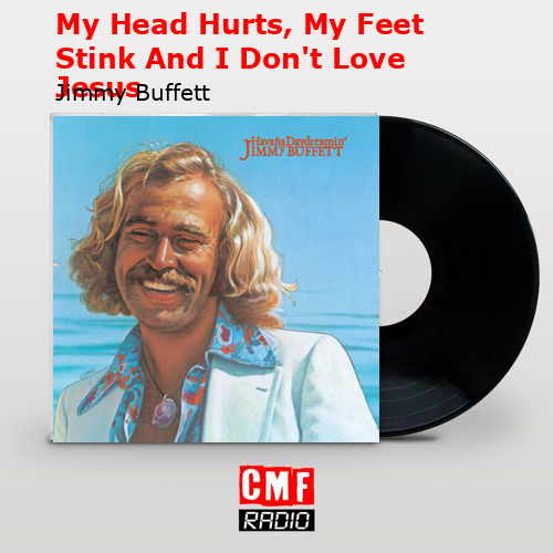My Head Hurts, My Feet Stink And I Don’t Love Jesus – Jimmy Buffett
