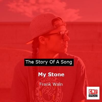 My Stone – Frank Waln