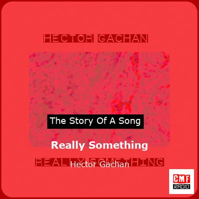 final cover Really Something Hector Gachan