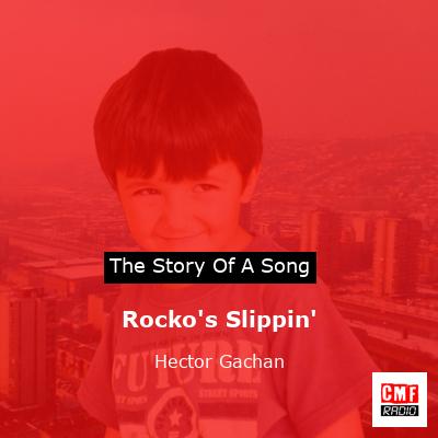 Rocko’s Slippin’ – Hector Gachan