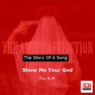 Show Me Your God – The A.M.
