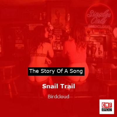 Snail Trail – Birdcloud