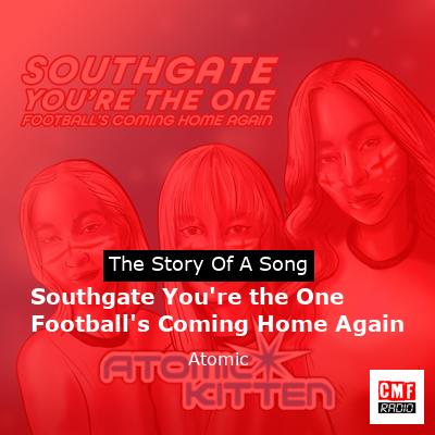 Southgate You’re the One Football’s Coming Home Again – Atomic