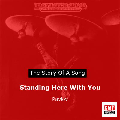 Standing Here With You – Pavlov