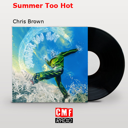 Summer Too Hot – Chris Brown