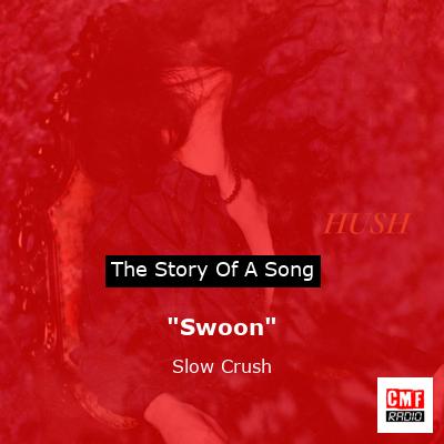 “Swoon” – Slow Crush