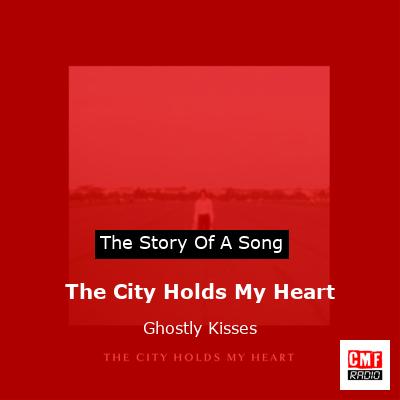 The City Holds My Heart – Ghostly Kisses