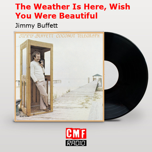 The Weather Is Here, Wish You Were Beautiful – Jimmy Buffett