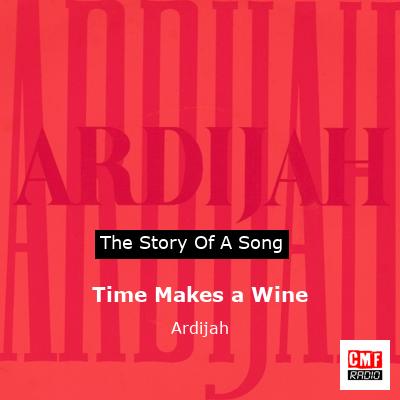 Time Makes a Wine – Ardijah