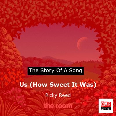Us (How Sweet It Was) – Ricky Reed