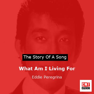 What Am I Living For – Eddie Peregrina