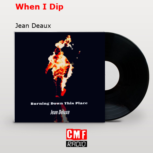 When I Dip – Jean Deaux