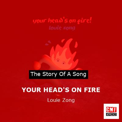 YOUR HEAD’S ON FIRE – Louie Zong