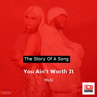You Ain’t Worth It – Melii