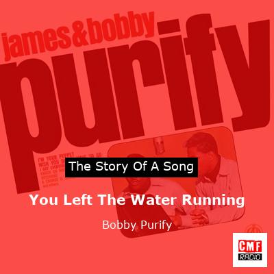 You Left The Water Running – Bobby Purify