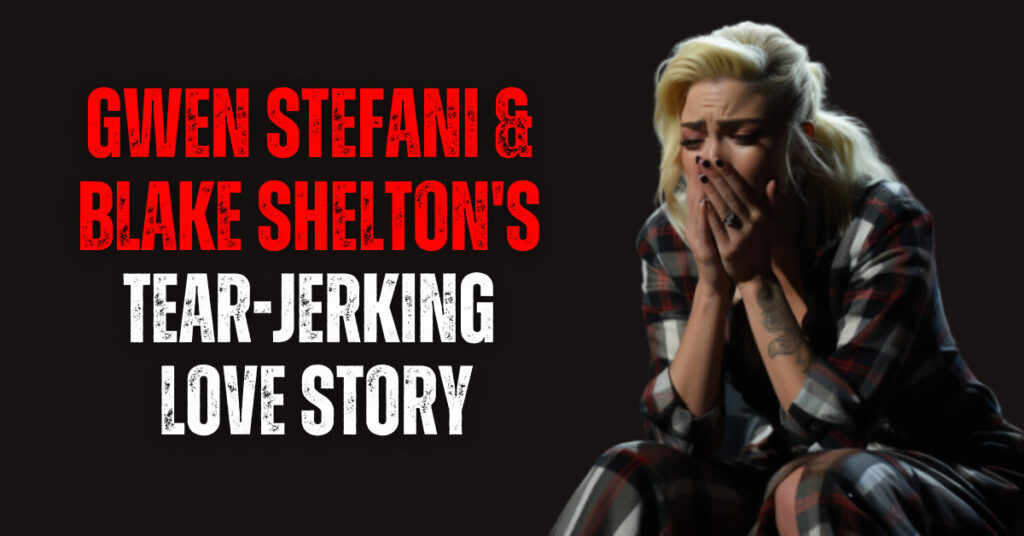 Gwen Stefani Blake Sheltons Tear Jerking Love Story