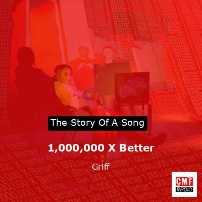 1,000,000 X Better – Griff