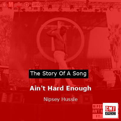 Ain’t Hard Enough – Nipsey Hussle