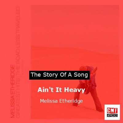 Ain’t It Heavy – Melissa Etheridge