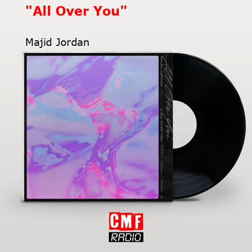 “All Over You” – Majid Jordan