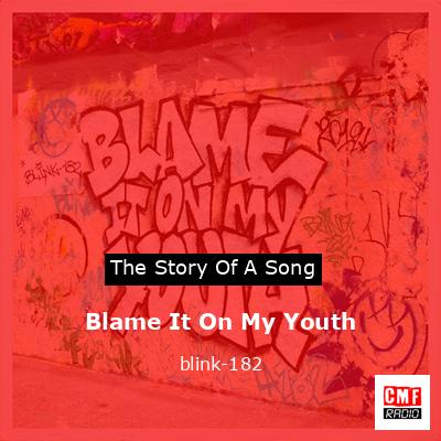 Blame It On My Youth – blink-182