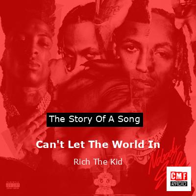 Can’t Let The World In – Rich The Kid
