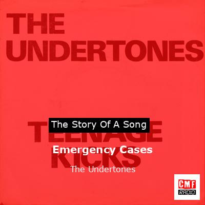 Emergency Cases – The Undertones