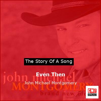 final cover Even Then John Michael Montgomery