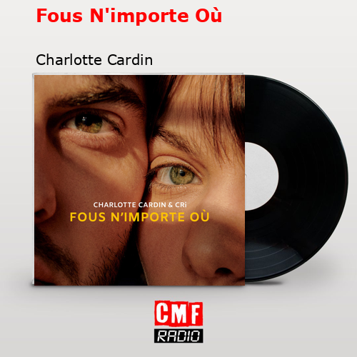 Fous N’importe Où – Charlotte Cardin