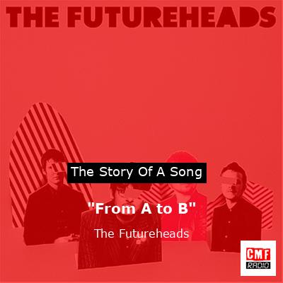 “From A to B” – The Futureheads