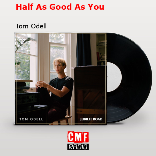 final cover Half As Good As You Tom Odell