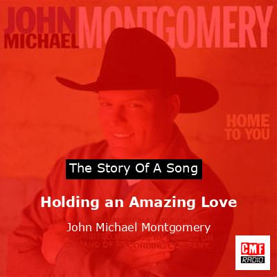 Holding an Amazing Love – John Michael Montgomery