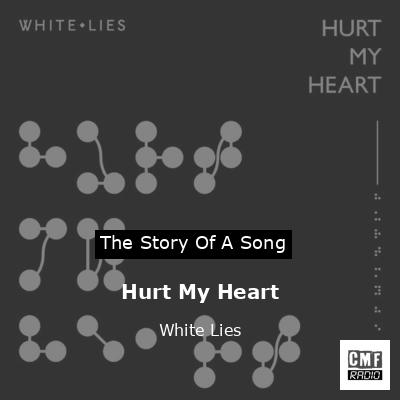 Hurt My Heart – White Lies