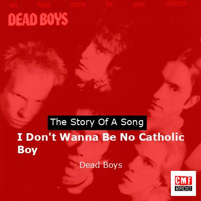I Don’t Wanna Be No Catholic Boy – Dead Boys