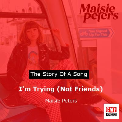 I’m Trying (Not Friends) – Maisie Peters