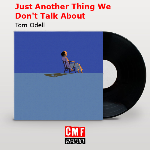 Just Another Thing We Don’t Talk About – Tom Odell