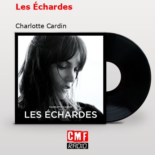 Les Échardes – Charlotte Cardin