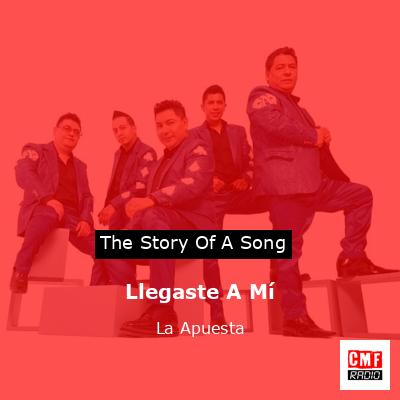 Llegaste A Mí – La Apuesta