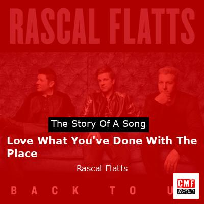 final cover Love What Youve Done With The Place Rascal Flatts