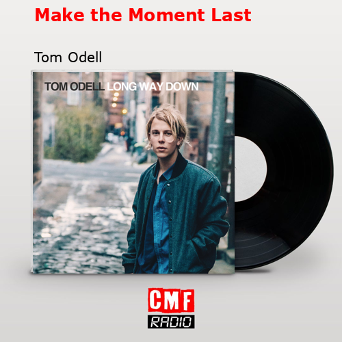 Make the Moment Last – Tom Odell