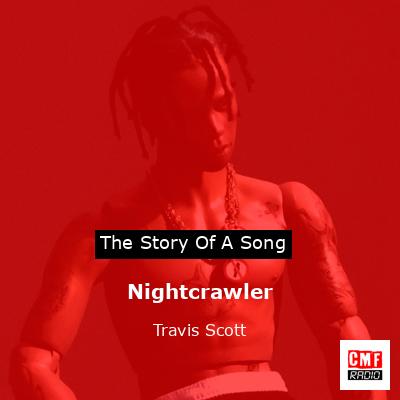 The story and meaning of the song 'Nightcrawler - Travis Scott 