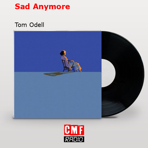 Sad Anymore – Tom Odell