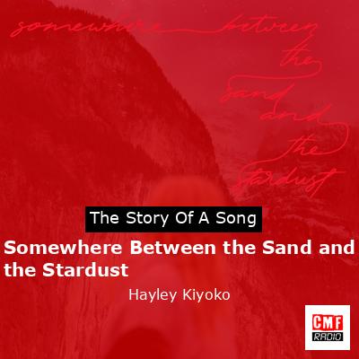 Somewhere Between the Sand and the Stardust – Hayley Kiyoko