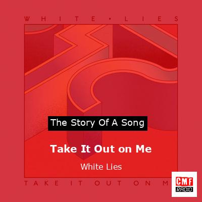 Take It Out on Me – White Lies