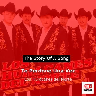 Te Perdone Una Vez – Los Huracanes del Norte