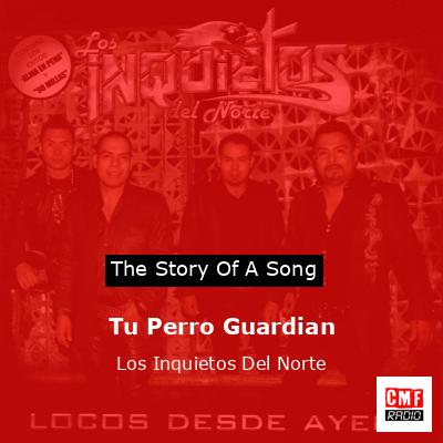 Tu Perro Guardian – Los Inquietos Del Norte